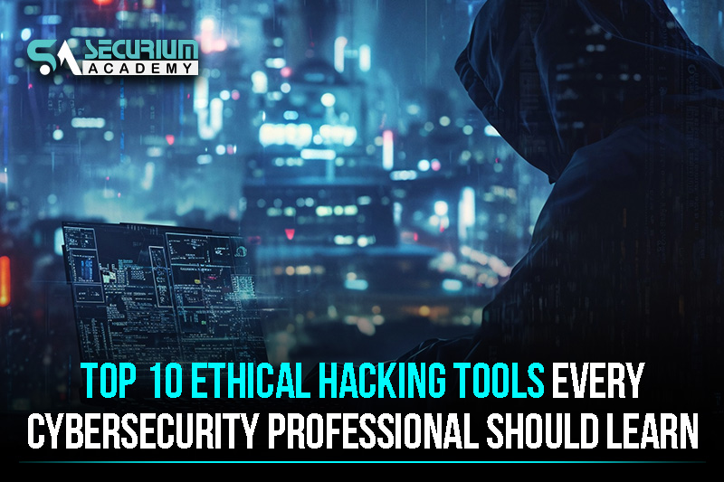 Top 10 Ethical Hacking Tools Every Cybersecurity Professional Should Learn